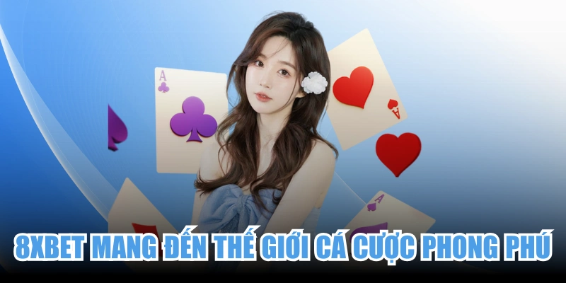 8XBET mang đến thế giới cá cược phong phú và đẳng cấp