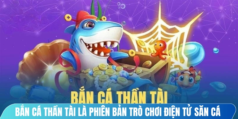 Bắn cá thần tài là phiên bản trò chơi điện tử săn cá được thiết kế đặc biệt