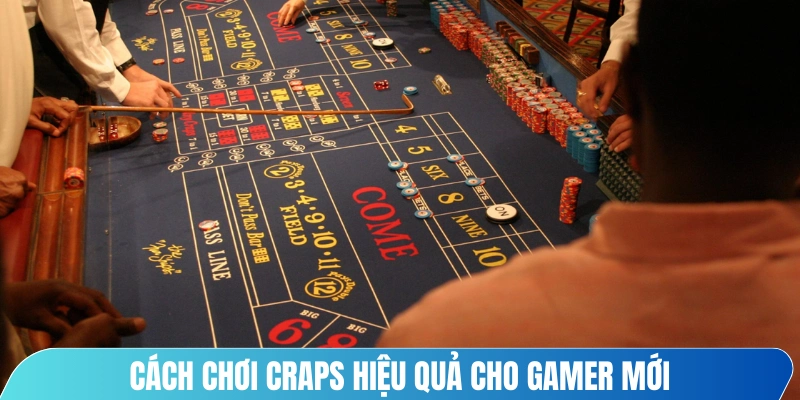 Cách chơi craps hiệu quả cho gamer mới