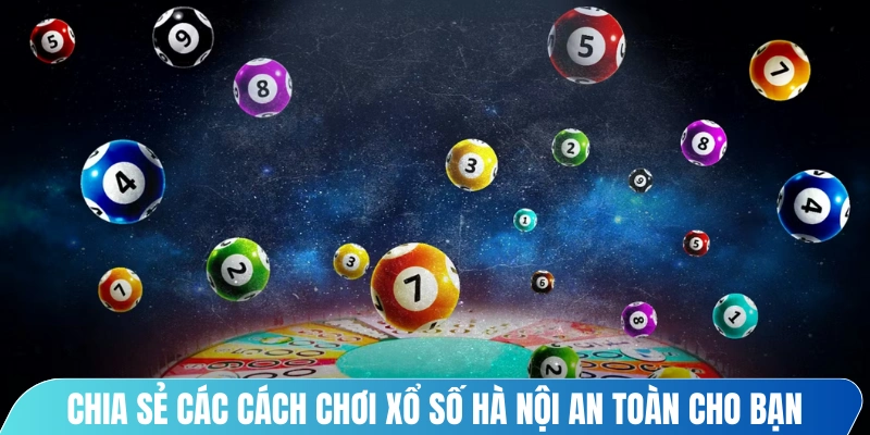 Chia sẻ các cách chơi xổ số Hà Nội an toàn dành cho bạn 
