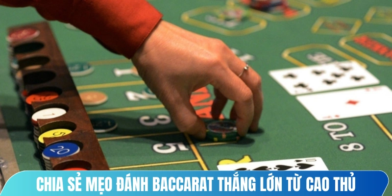 Chia sẻ mẹo đánh Baccarat thắng lớn từ cao thủ