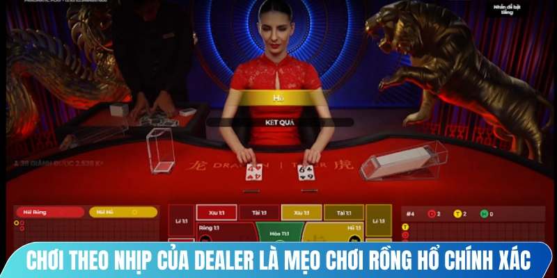 Chơi theo nhịp của dealer là mẹo chơi rồng hổ chính xác