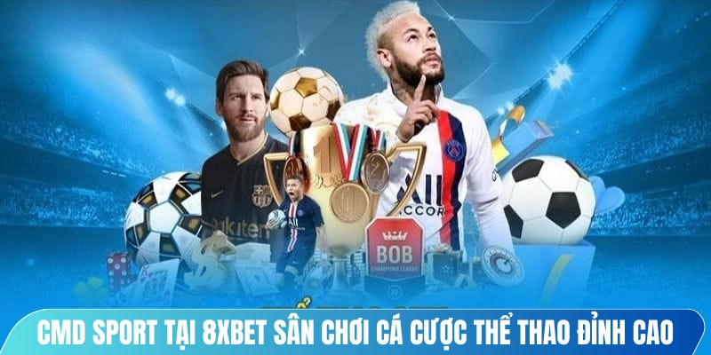 CMD sport tại 8XBET sân chơi cá cược thể thao đỉnh cao
