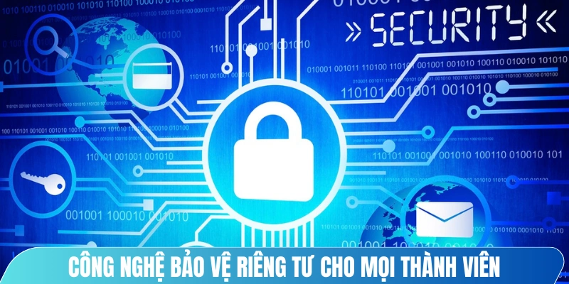 Công nghệ bảo vệ riêng tư cho mọi thành viên tối tân nhất