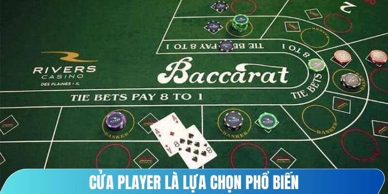 Cửa Player là lựa chọn phổ biến, tỷ lệ thắng vừa phải nhưng ổn định