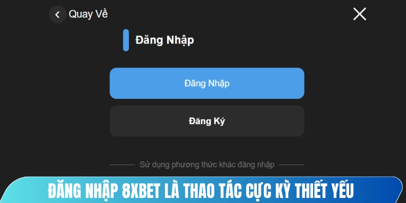 Đăng nhập 8XBET là thao tác cực kỳ thiết yếu bet thủ cần thao tác