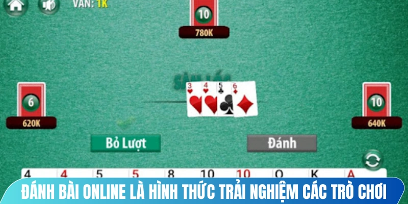 Đánh bài online là hình thức trải nghiệm các trò chơi trên nền tảng trực tuyến