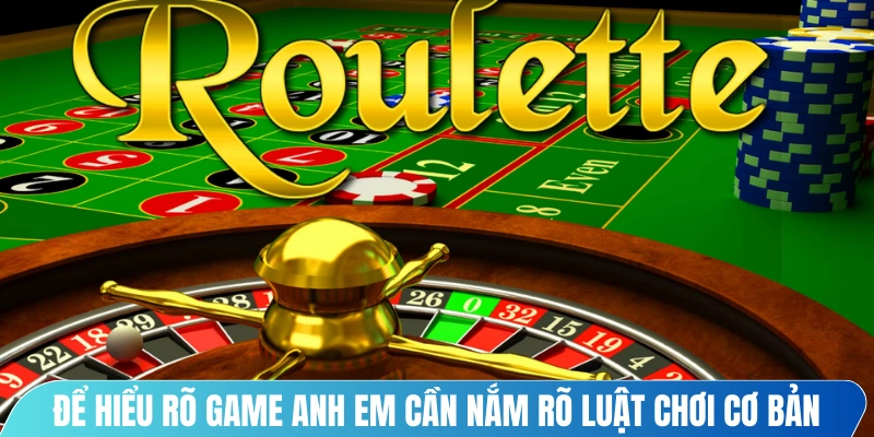 Để hiểu rõ game anh em cần nắm rõ luật chơi cơ bản