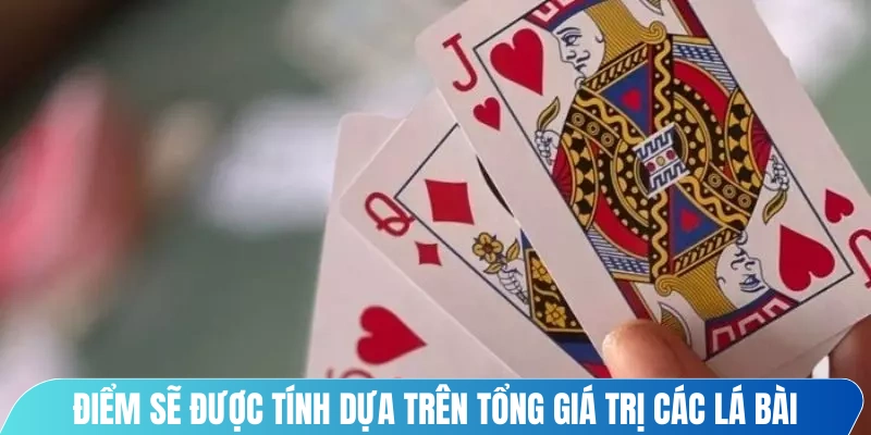 Điểm trong game sẽ được tính dựa trên tổng giá trị các lá bài