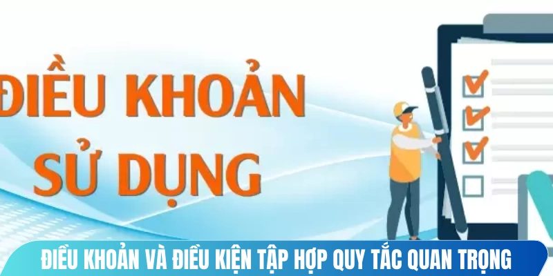 Điều khoản và điều kiện là tập hợp những quy tắc quan trọng