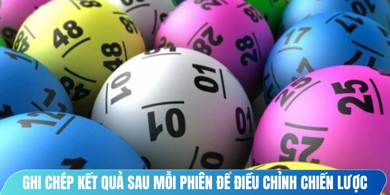 Ghi chép kết quả sau mỗi phiên để điều chỉnh chiến lược