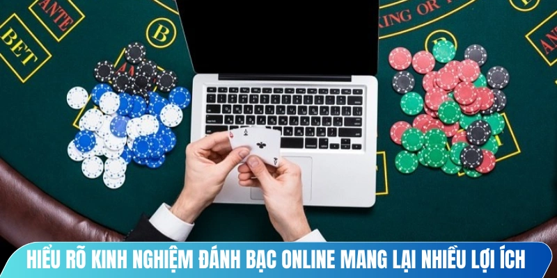 Hiểu rõ kinh nghiệm đánh bạc online mang lại nhiều lợi ích quan trọng