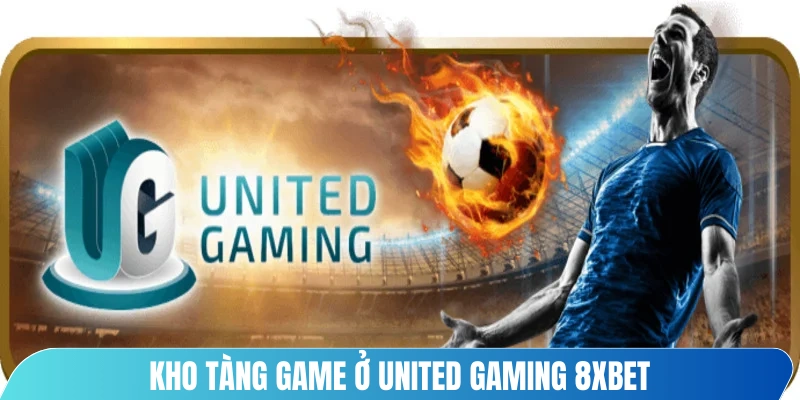 Kho tàng game ở United Gaming 8XBET