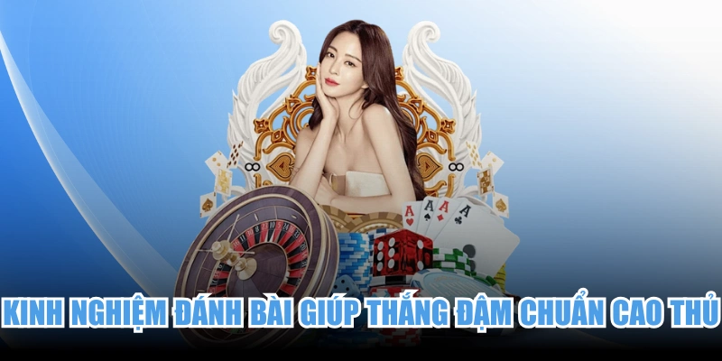 Kinh Nghiệm Đánh Bài