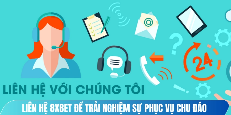 Liên hệ 8XBET để trải nghiệm sự phục vụ chu đáo và tận tâm