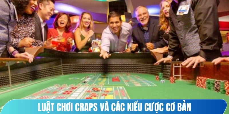 Luật chơi craps và các kiểu cược cơ bản