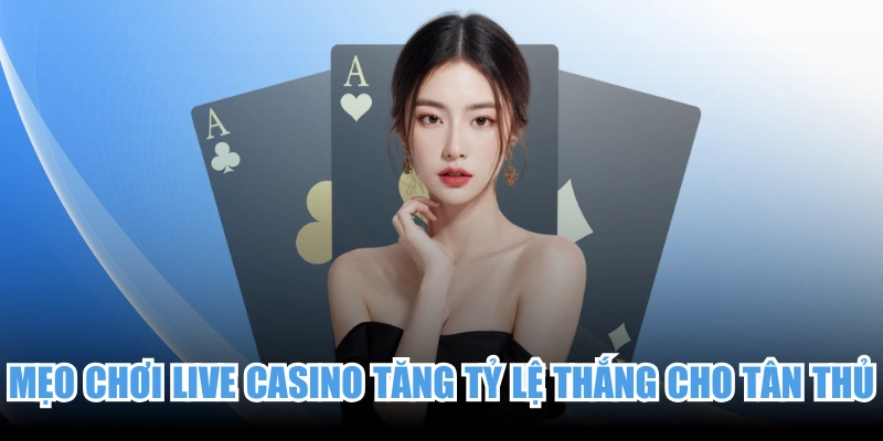Mẹo Chơi Live Casino