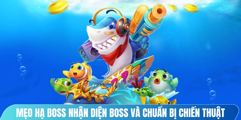 Mẹo hạ boss nhận diện boss và chuẩn bị chiến thuật
