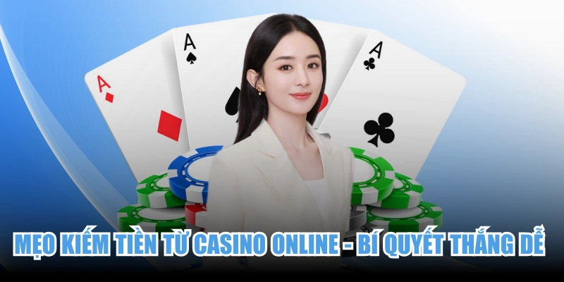 Mẹo Kiếm Tiền Từ Casino Online