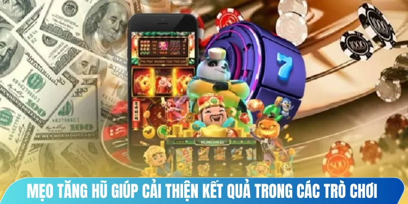 Mẹo tăng hũ giúp cải thiện kết quả trong các trò chơi may rủi