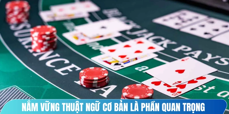Nắm vững thuật ngữ cơ bản là phần quan trọng trong mẹo chơi Blackjack