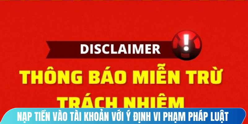 Nạp tiền vào tài khoản với ý định vi phạm pháp luật là vi phạm