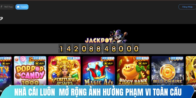 Nhà cái luôn hướng tới mở rộng ảnh hưởng phạm vi toàn cầu