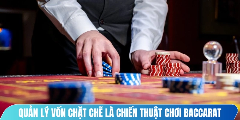 Quản lý vốn chặt chẽ là chiến thuật chơi Baccarat an toàn, khôn ngoan