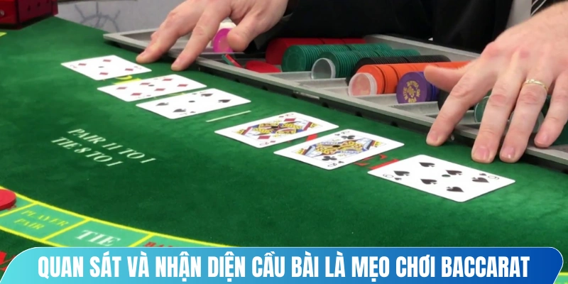 Quan sát và nhận diện cầu bài là mẹo chơi baccarat hiệu quả quan trọng