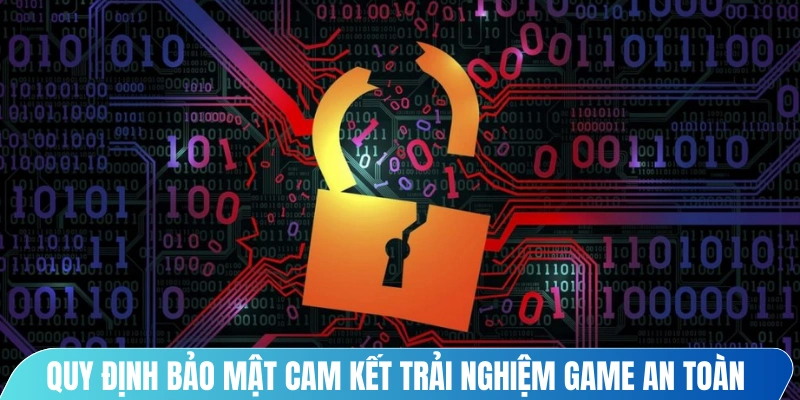 Quy định bảo mật cam kết trải nghiệm game an toàn nhất