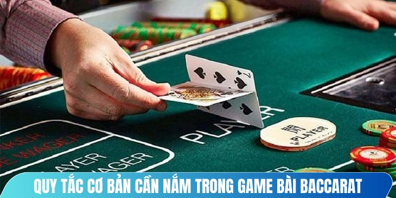 Quy tắc cơ bản cần nắm trong game bài Baccarat