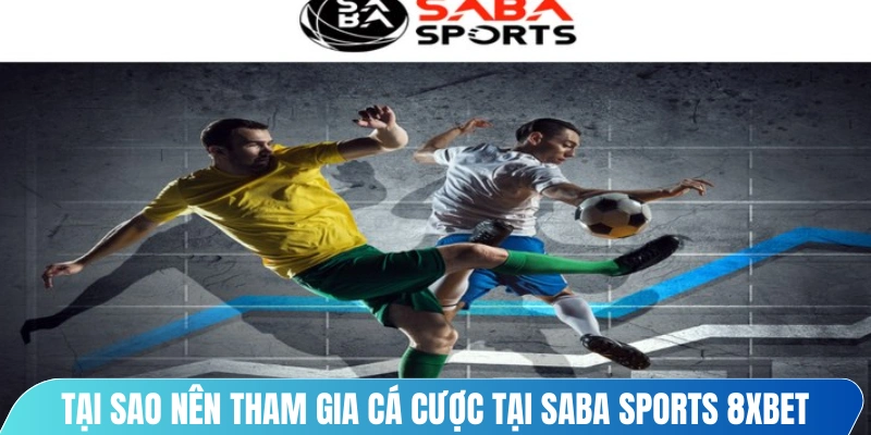 Tại sao nên tham gia cá cược tại Saba Sports 8XBET