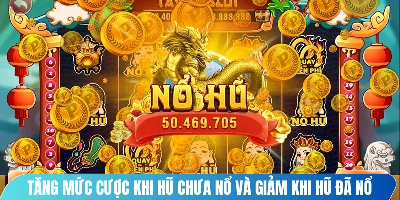 Tăng mức cược khi hũ chưa nổ trong thời gian dài và giảm khi hũ đã nổ