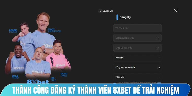 Thành công đăng ký thành viên 8XBET để trải nghiệm mỗi ngày