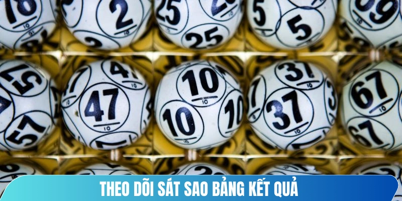 Theo dõi sát sao bảng kết quả của từng kỳ quay thưởng trước