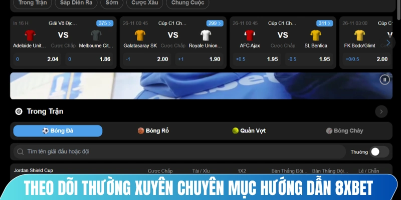 Theo dõi thường xuyên chuyên mục hướng dẫn 8XBET rất cần thiết