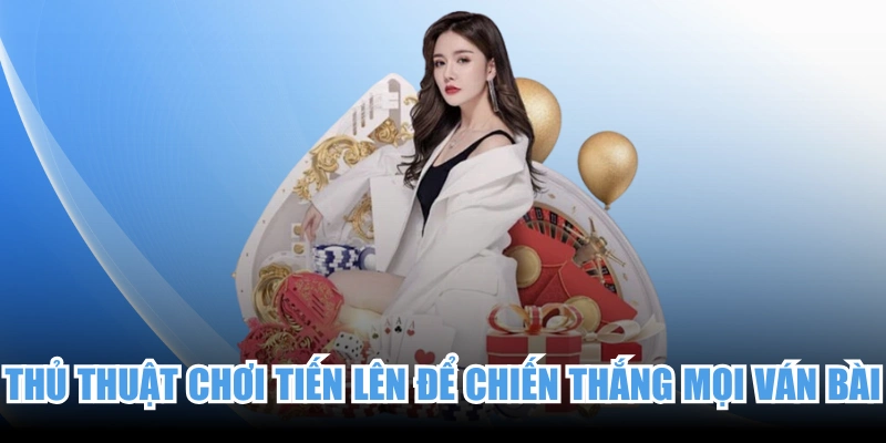 Thủ Thuật Chơi Tiến Lên