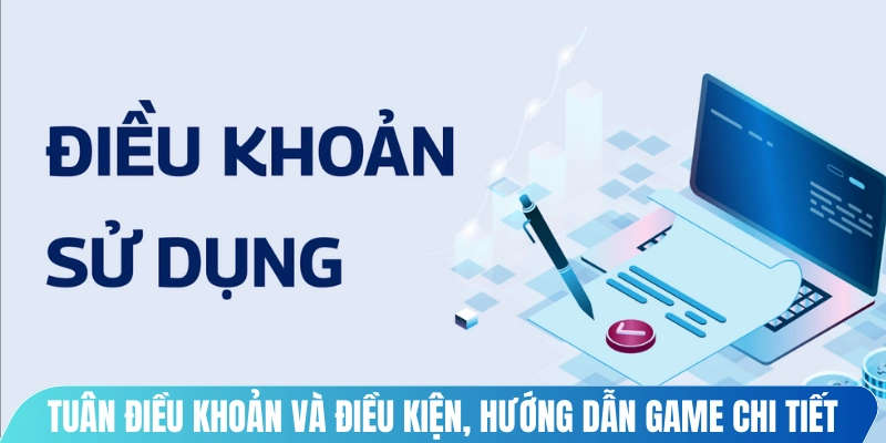 Tuân điều khoản và điều kiện, hướng dẫn game chi tiết nhất
