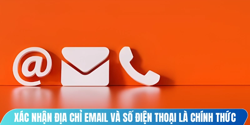 Xác nhận địa chỉ email và số điện thoại là chính thức trước liên hệ